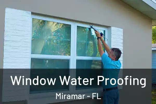 Window Water Proofing Miramar - FL